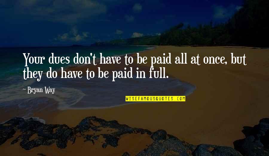 Paid In Full Quotes By Bryan Way: Your dues don't have to be paid all