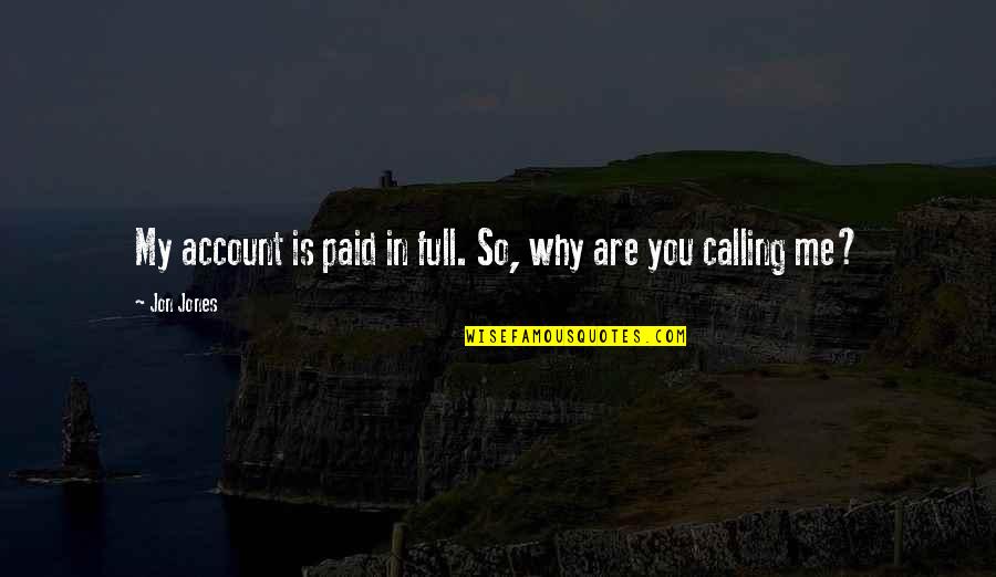 Paid In Full Quotes By Jon Jones: My account is paid in full. So, why