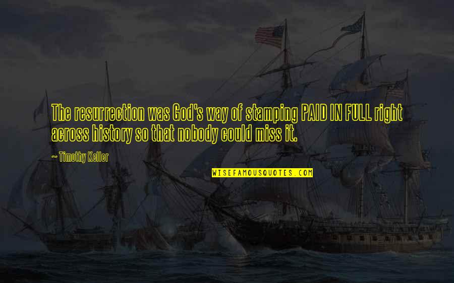 Paid In Full Quotes By Timothy Keller: The resurrection was God's way of stamping PAID Paid In Full Quotes By Timothy Keller: The resurrection was God's way of stamping PAID