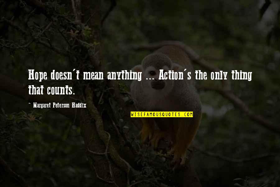Paid In Full Rico Quotes By Margaret Peterson Haddix: Hope doesn't mean anything ... Action's the only Paid In Full Rico Quotes By Margaret Peterson Haddix: Hope doesn't mean anything ... Action's the only