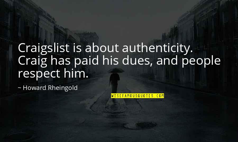 Paid My Dues Quotes By Howard Rheingold: Craigslist is about authenticity. Craig has paid his