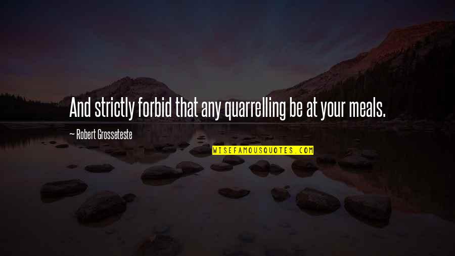 Paid News Quotes By Robert Grosseteste: And strictly forbid that any quarrelling be at