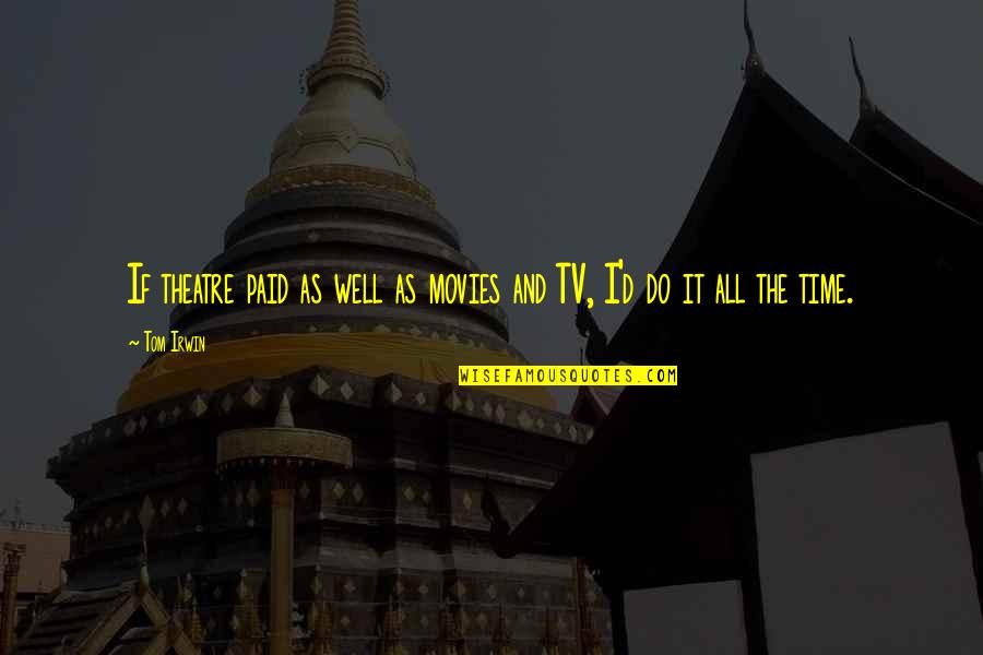 Paid Time Off Quotes By Tom Irwin: If theatre paid as well as movies and