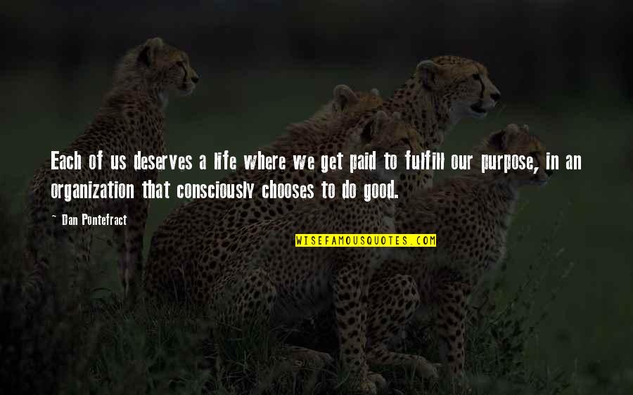 Paid To Quotes By Dan Pontefract: Each of us deserves a life where we Paid To Quotes By Dan Pontefract: Each of us deserves a life where we
