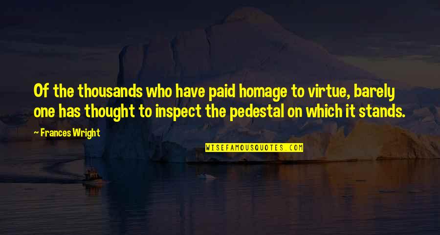 Paid To Quotes By Frances Wright: Of the thousands who have paid homage to Paid To Quotes By Frances Wright: Of the thousands who have paid homage to
