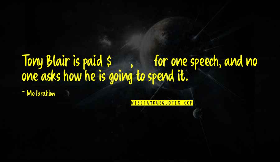 Paid To Quotes By Mo Ibrahim: Tony Blair is paid $500,000 for one speech, Paid To Quotes By Mo Ibrahim: Tony Blair is paid $500,000 for one speech,