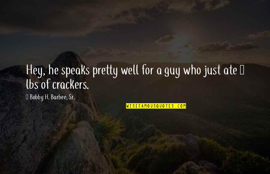 Paideia Child Development Center Quotes By Bobby H. Barbee, Sr.: Hey, he speaks pretty well for a guy