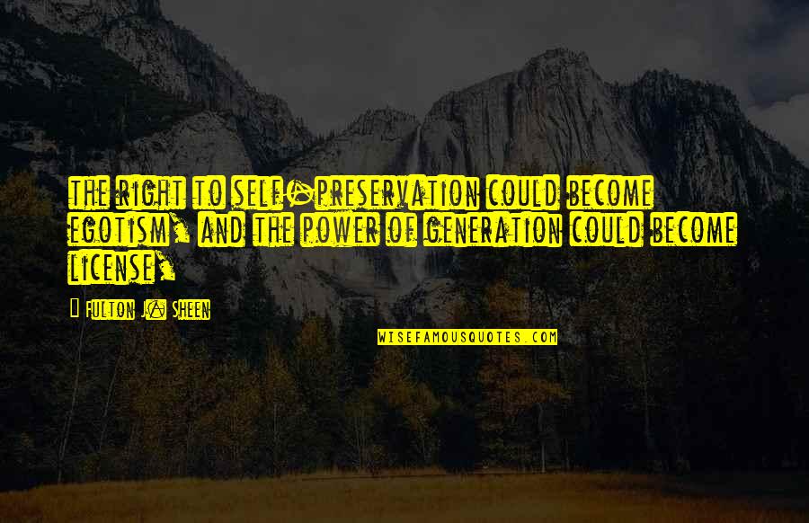 Paideia Child Development Center Quotes By Fulton J. Sheen: the right to self-preservation could become egotism, and