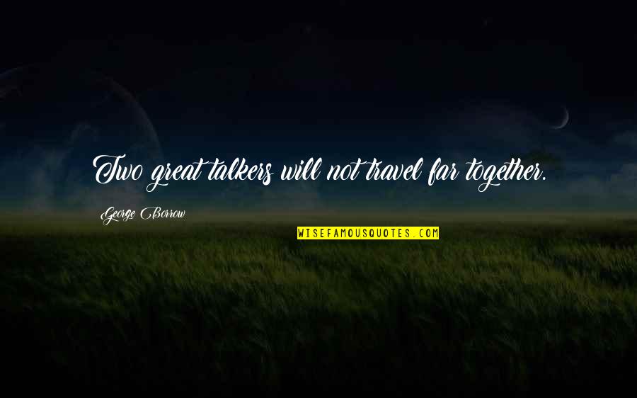 Paideia Child Development Center Quotes By George Borrow: Two great talkers will not travel far together.