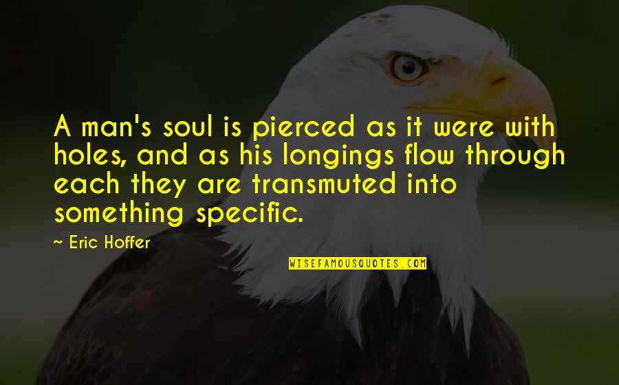 Paidhi Sharma Quotes By Eric Hoffer: A man's soul is pierced as it were Paidhi Sharma Quotes By Eric Hoffer: A man's soul is pierced as it were