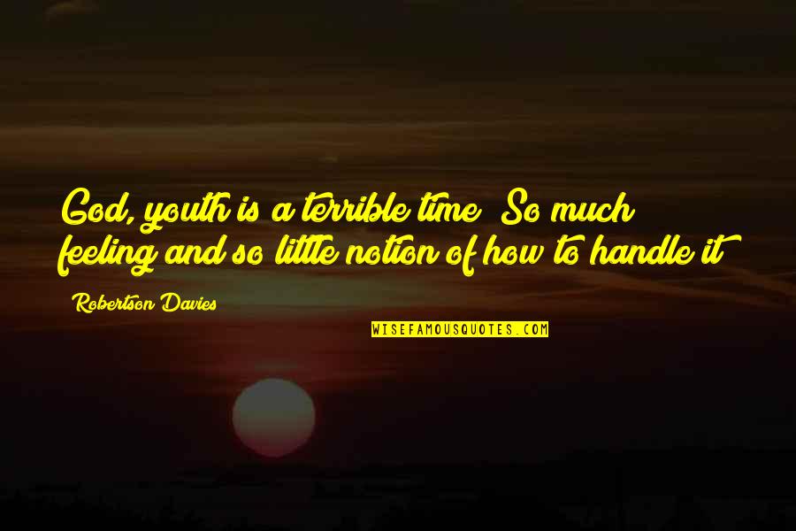 Paidia Indigo Quotes By Robertson Davies: God, youth is a terrible time! So much