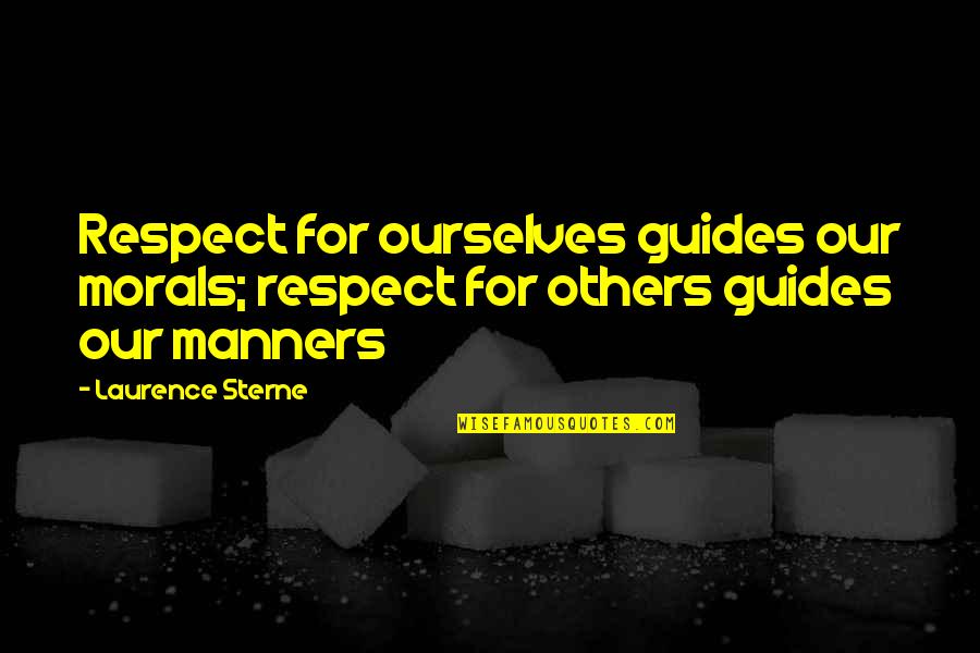 Paidia Vs Ludus Quotes By Laurence Sterne: Respect for ourselves guides our morals; respect for