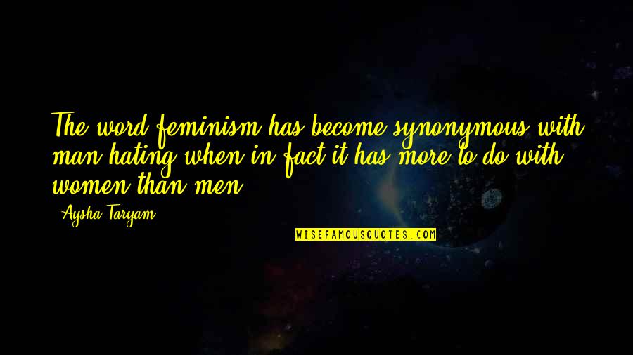 Paiement Quotes By Aysha Taryam: The word feminism has become synonymous with man-hating