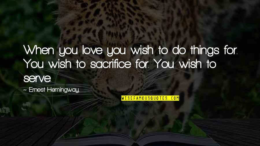 Paiement Vignette Quotes By Ernest Hemingway,: When you love you wish to do things