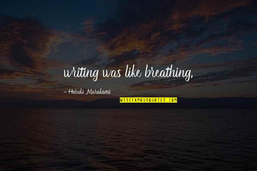 Paige Arkin Quotes By Haruki Murakami: writing was like breathing.