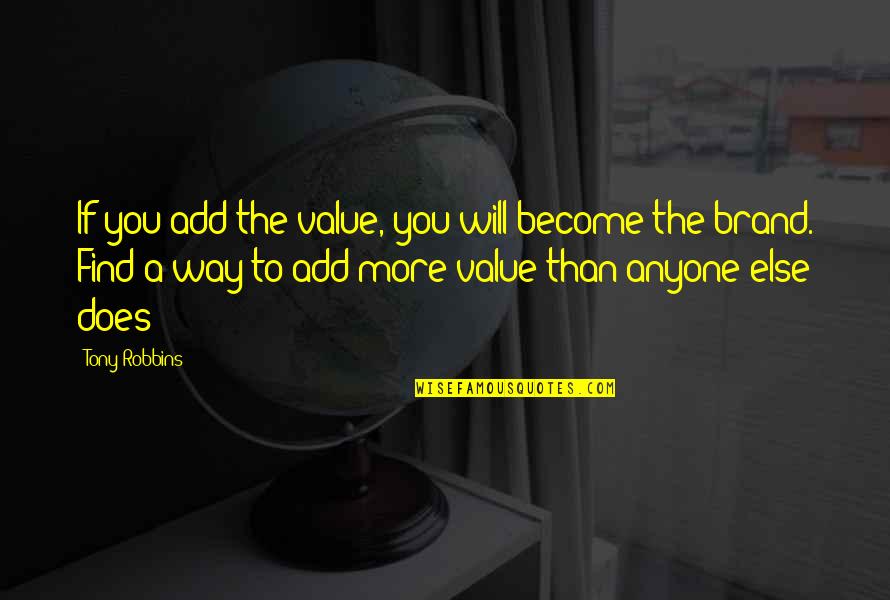 Paige Buecker Quotes By Tony Robbins: If you add the value, you will become