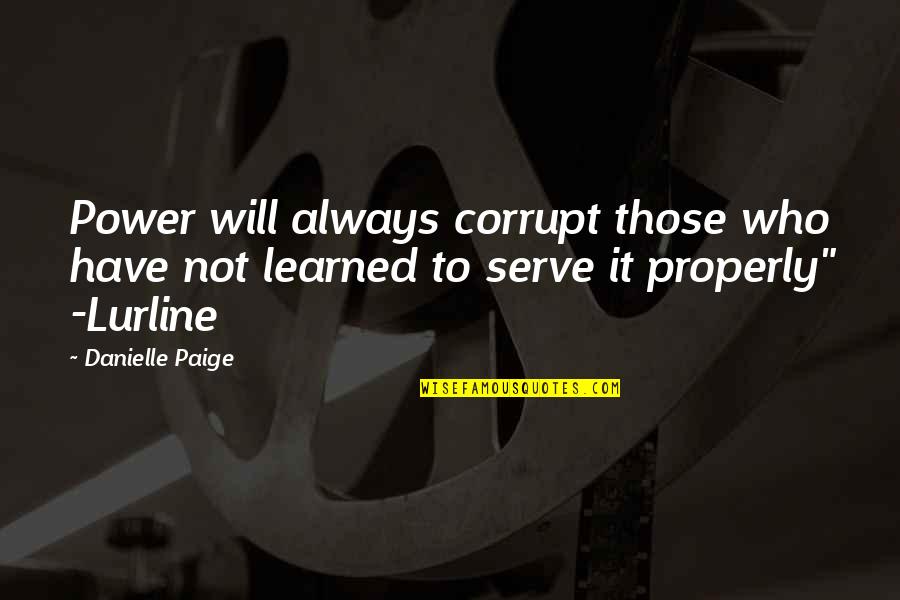 Paige's Quotes By Danielle Paige: Power will always corrupt those who have not