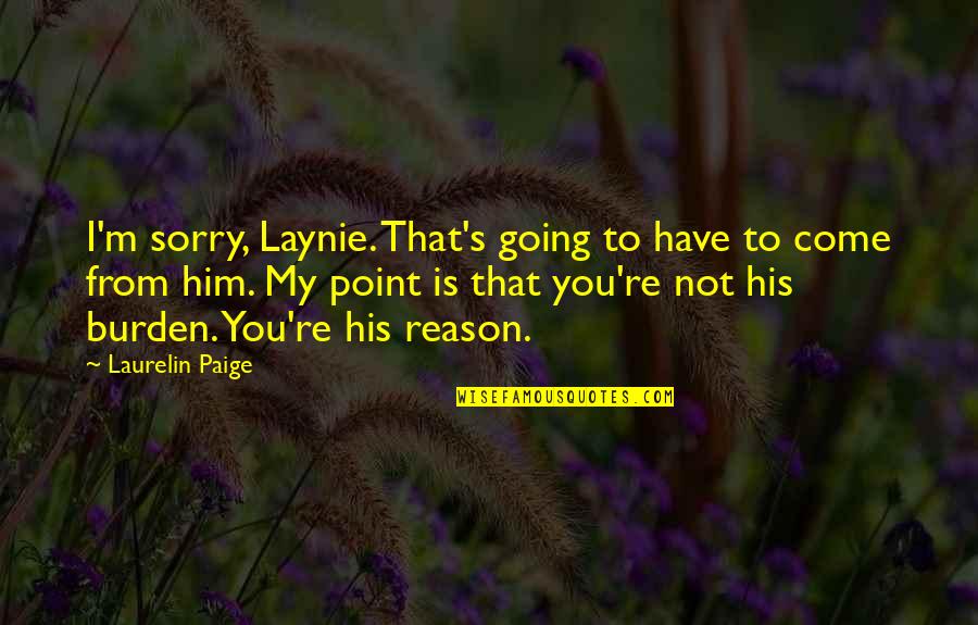 Paige's Quotes By Laurelin Paige: I'm sorry, Laynie. That's going to have to
