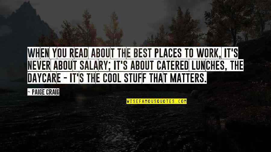 Paige's Quotes By Paige Craig: When you read about the best places to