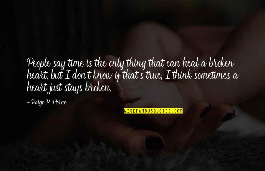 Paige's Quotes By Paige P. Horne: People say time is the only thing that