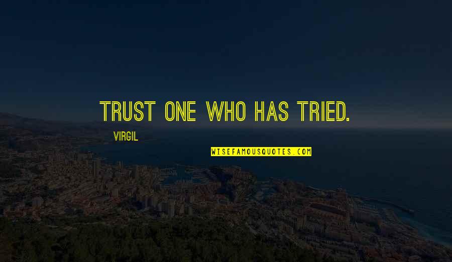 Paigne Kittya Quotes By Virgil: Trust one who has tried. Paigne Kittya Quotes By Virgil: Trust one who has tried.