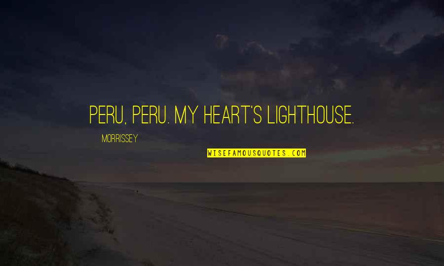 Paignton Webcam Quotes By Morrissey: Peru, Peru. My heart's lighthouse.