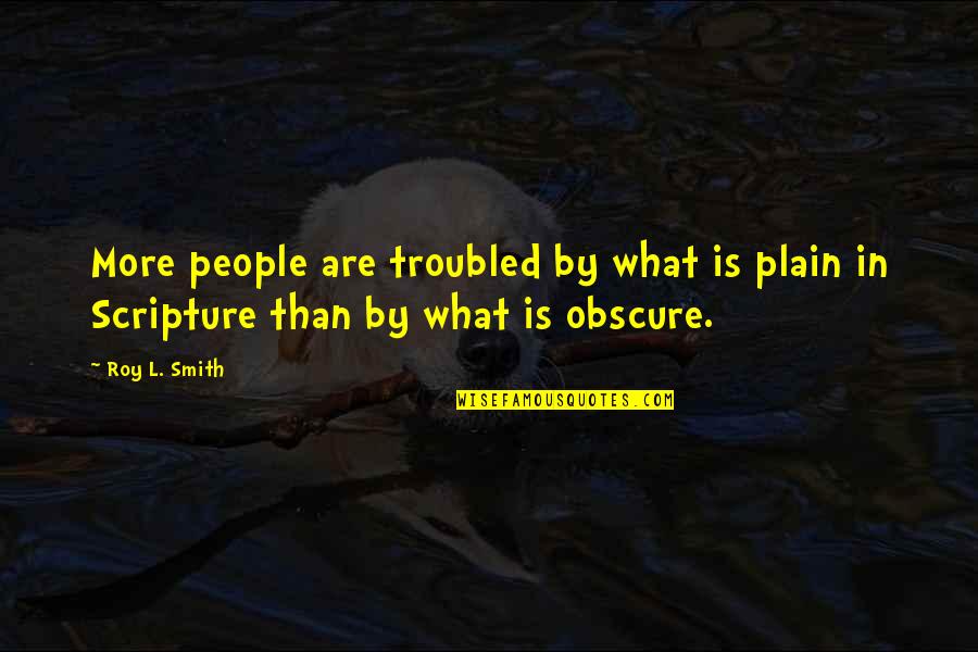 Paigon Quotes By Roy L. Smith: More people are troubled by what is plain