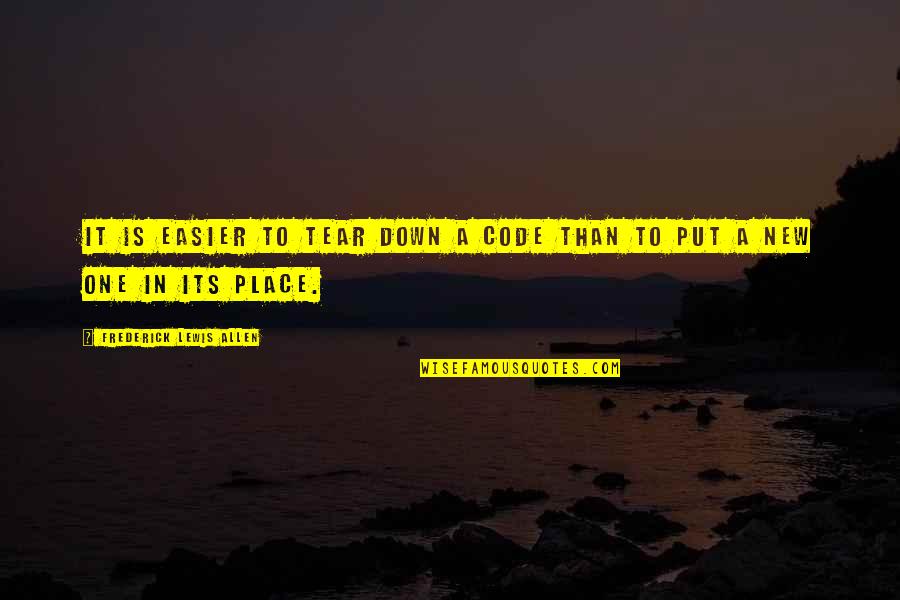 Paije Per Karikimi Quotes By Frederick Lewis Allen: It is easier to tear down a code Paije Per Karikimi Quotes By Frederick Lewis Allen: It is easier to tear down a code