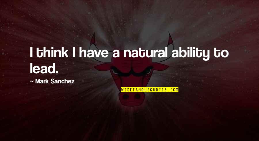 Paikea Quotes By Mark Sanchez: I think I have a natural ability to