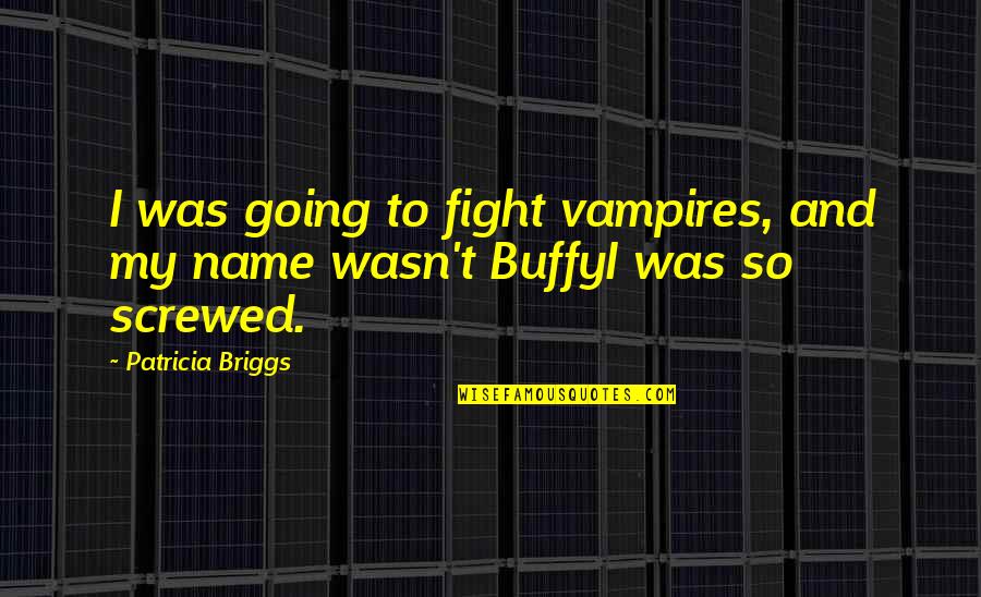 Pailleterie Quotes By Patricia Briggs: I was going to fight vampires, and my