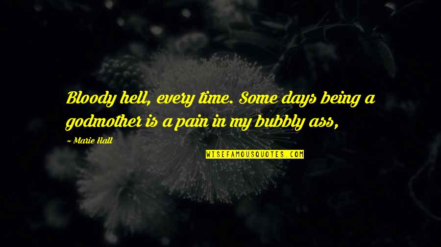 Paillettes Quotes By Marie Hall: Bloody hell, every time. Some days being a