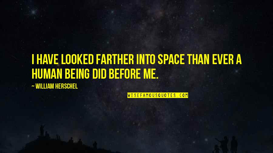 Paillotes Quotes By William Herschel: I have looked farther into space than ever