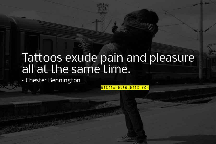 Pain All The Time Quotes By Chester Bennington: Tattoos exude pain and pleasure all at the Pain All The Time Quotes By Chester Bennington: Tattoos exude pain and pleasure all at the