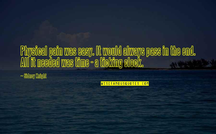 Pain All The Time Quotes By Sidney Knight: Physical pain was easy. It would always pass Pain All The Time Quotes By Sidney Knight: Physical pain was easy. It would always pass