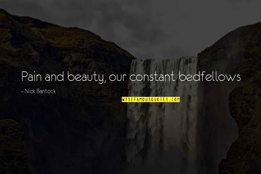 Pain And Beauty Quotes By Nick Bantock: Pain and beauty, our constant bedfellows