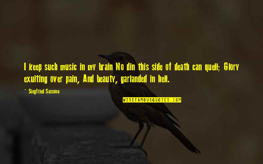 Pain And Beauty Quotes By Siegfried Sassoon: I keep such music in my brain No