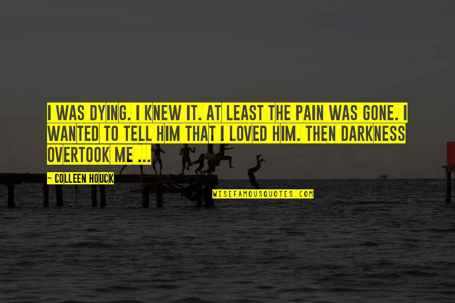 Pain And Darkness Quotes By Colleen Houck: I was dying. I knew it. At least