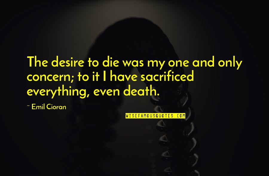 Pain And Death Quotes By Emil Cioran: The desire to die was my one and