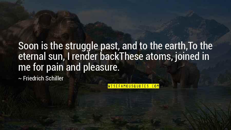 Pain And Death Quotes By Friedrich Schiller: Soon is the struggle past, and to the