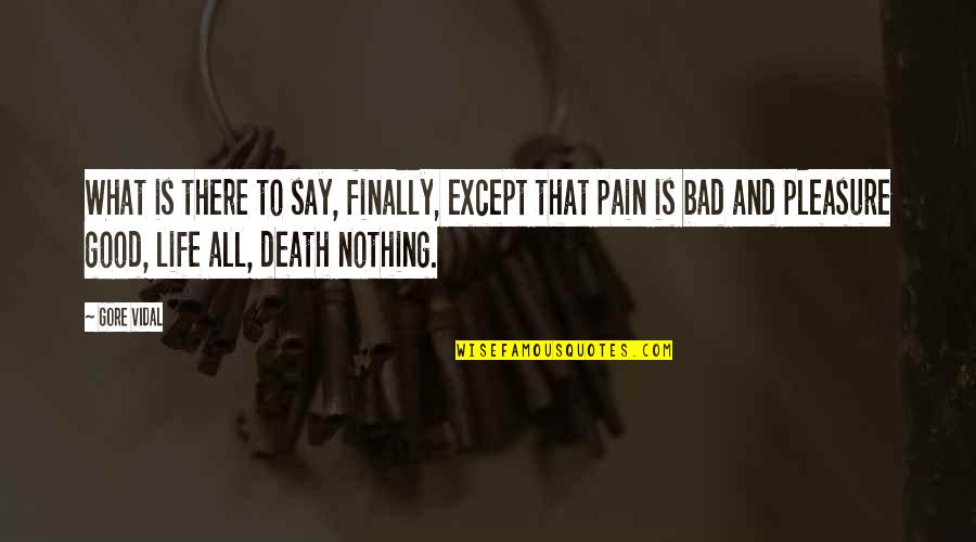 Pain And Death Quotes By Gore Vidal: What is there to say, finally, except that