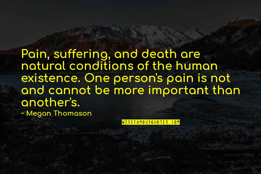Pain And Death Quotes By Megan Thomason: Pain, suffering, and death are natural conditions of