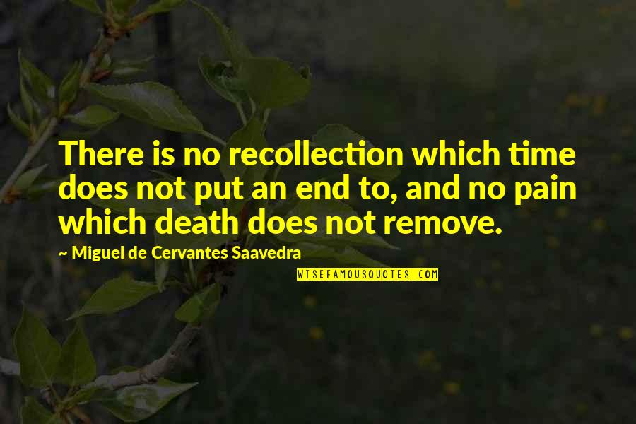 Pain And Death Quotes By Miguel De Cervantes Saavedra: There is no recollection which time does not