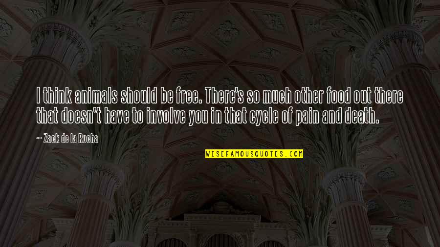 Pain And Death Quotes By Zack De La Rocha: I think animals should be free. There's so