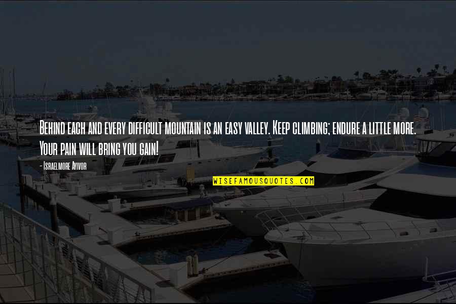 Pain And Gain All Quotes By Israelmore Ayivor: Behind each and every difficult mountain is an Pain And Gain All Quotes By Israelmore Ayivor: Behind each and every difficult mountain is an