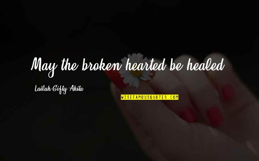 Pain And Gain All Quotes By Lailah Gifty Akita: May the broken hearted be healed. Pain And Gain All Quotes By Lailah Gifty Akita: May the broken hearted be healed.