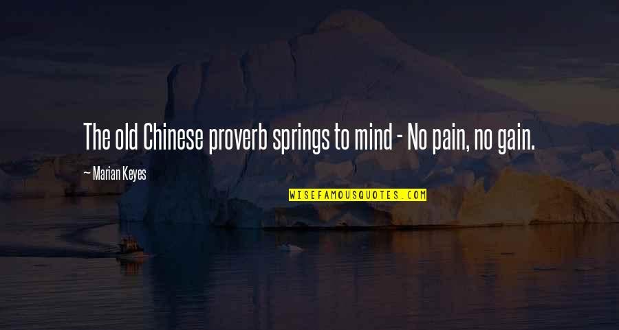 Pain And Gain All Quotes By Marian Keyes: The old Chinese proverb springs to mind - Pain And Gain All Quotes By Marian Keyes: The old Chinese proverb springs to mind -