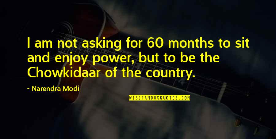 Pain And Gain Ending Quotes By Narendra Modi: I am not asking for 60 months to