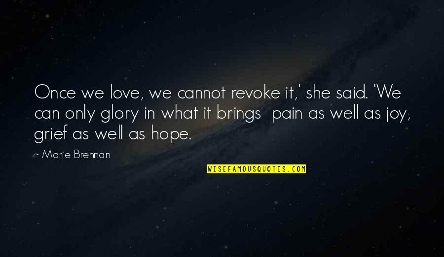Pain And Glory Quotes By Marie Brennan: Once we love, we cannot revoke it,' she Pain And Glory Quotes By Marie Brennan: Once we love, we cannot revoke it,' she