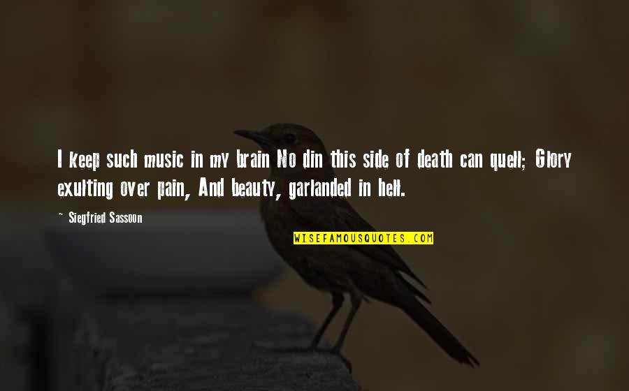 Pain And Glory Quotes By Siegfried Sassoon: I keep such music in my brain No Pain And Glory Quotes By Siegfried Sassoon: I keep such music in my brain No