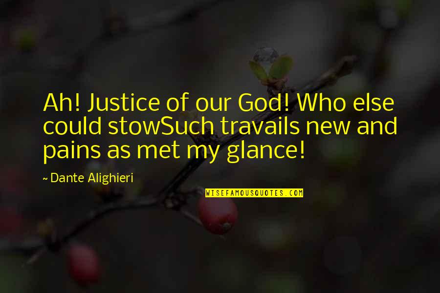 Pain And God Quotes By Dante Alighieri: Ah! Justice of our God! Who else could